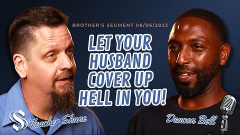 Let Your Husband Cover Up Hell In You! | Deacon Bell With Teacher Shane