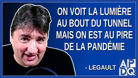 On voit la lumière au bout du tunnel mais on est au pire de la pandémie. Dit Legault