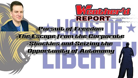 The Weather'd Report - Pursuit of Freedom (Escape from the Corporate Shackles feat. John Odermatt)