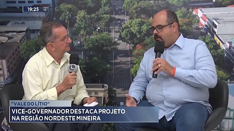 "Vale do Lítio": Vice-Governador Destaca Projeto na Região Nordeste Mineira.