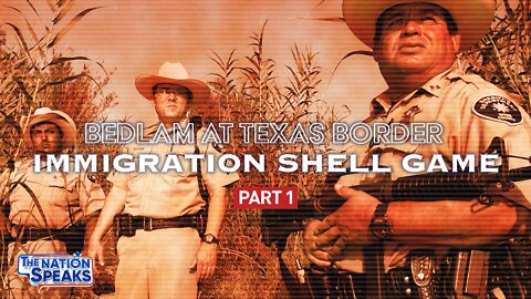 Bedlam at Texas Border Part 1: Cartels Play Immigration Shell Game as Feds Look Other Way