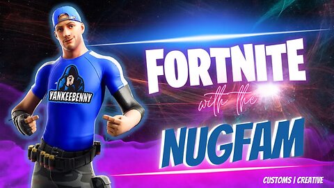 LIVE! Fortnite with the NUGFAM!! CUSTOMS & CREATIVE