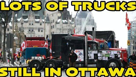 LOTS OF TRUCKS ARE STILL IN OTTAWA!!! *DON'T BE FOOLED BY MEDIA**