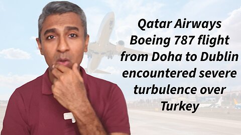 A Qatar Airways Boeing 787 flight from Doha to Dublin encountered severe turbulence over Turkey