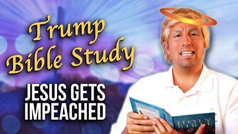 Trump Bible Study: Jesus Gets Impeached