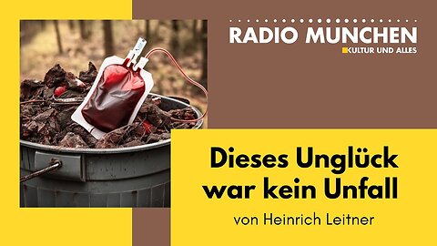 Dieses Unglück war kein Unfall - von Heinrich Leitner@Radio München🙈