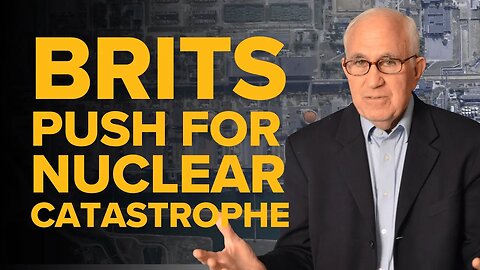 Brits Push for Nuclear Catastrophe