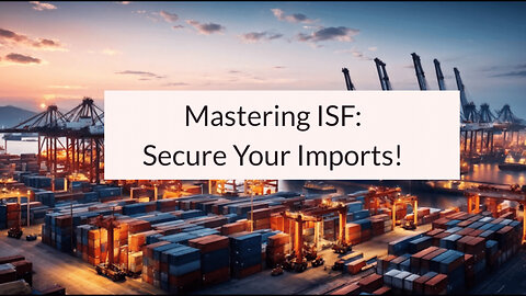 Mastering ISF Filing: Timing and Key Factors for Smooth Customs Clearance!