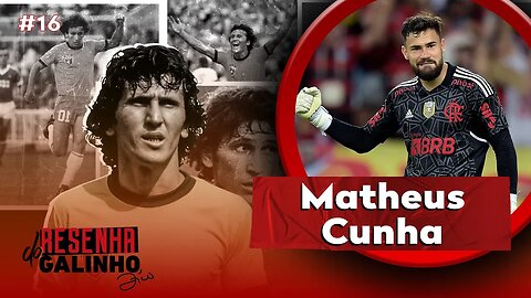 MATHEUS CUNHA | RESENHA DO GALINHO #16