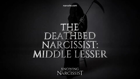 The Deathbed Narcissist : Middle Lesser Narcissist