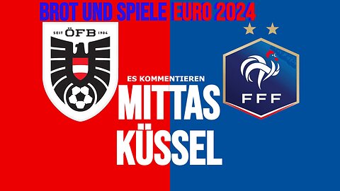 BROT UND SPIELE 2024 // Österreich - Frankreich // MITTAS & KÜSSEL