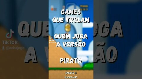 Games que trolam quem joga a versão pirata. Parte 1