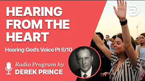 Hearing God´s Voice Pt 6 of 10 - Hearing from the Heart - Derek Prince