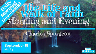 September 18 Morning Devotional | The Life and Walk of Faith | Morning and Evening by Spurgeon