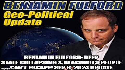 Benjamin Fulford - Deep State Collapsing And Blackouts People Can't Escape - 9/9/24..