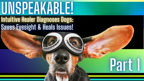 Unspeakable! Psychic Reading Animal Communicator and Health Tips for Your Dog!