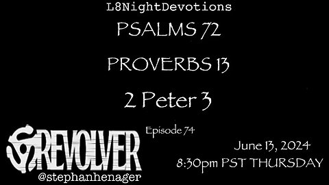 L8NIGHTDEVOTIONS REVOLVER -PSALM 72- PROVERBS 13- 2 PETER 3 - READING WORSHIP PRAYERS