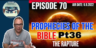 Episode 70 - Prophecies of the Bible Pt. 36 - The Rapture