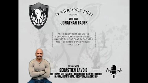 Warriors Den Podcast Episode 106 - Sebastien Lavoie retired RCMP Sgt Maj, Founder of Raven Strategic