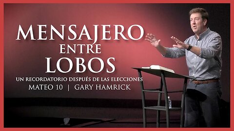 Mensajero Entre Lobos: Un Recordatorio Después De Las Elecciones | Mateo 10 | Gary Hamrick