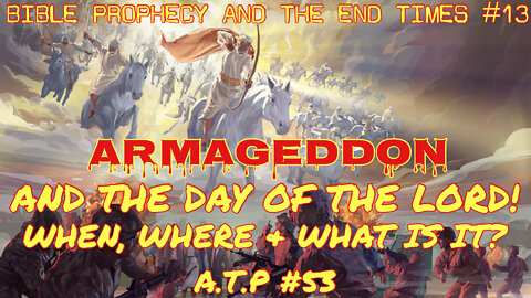 ARMAGEDDON & THE DAY OF THE LORD. WHAT IS IT?