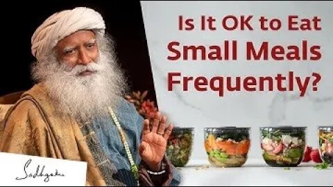 Is It OK to Eat Small Meals Frequently Sadhguru Answers