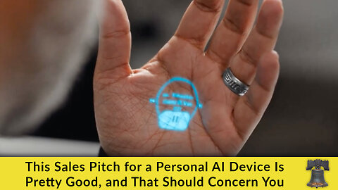 This Sales Pitch for a Personal AI Device Is Pretty Good, and That Should Concern You