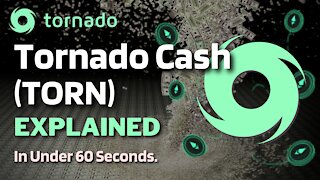 What is Tornado Cash (TORN)? | Tornado Cash TORN Explained in Under 60 Seconds