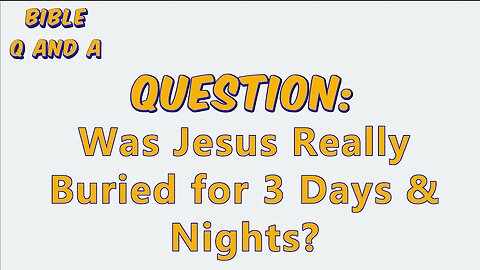 Was Jesus Really Buried for 3 Days & Nights?