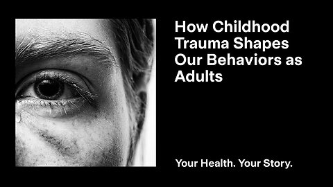 How Childhood Trauma Shapes Our Behaviors as Adults