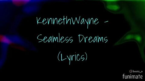 KennethWayne - Seamless Dreams (Lyrics) 🎶