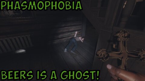 Beers Is The Real Ghost - Phasmophobia #3