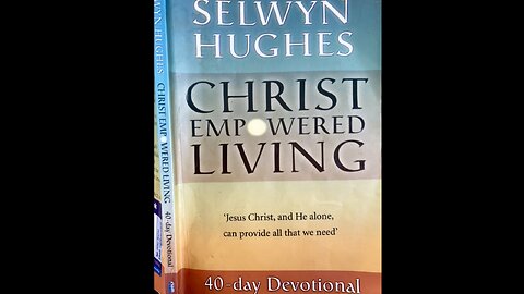 Christ Empowered Living 40 day Devotional By: Selwyn Hughes Day 22: Lacking In Passion?