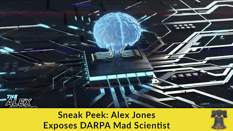 Sneak Peek: Alex Jones Exposes DARPA Mad Scientist