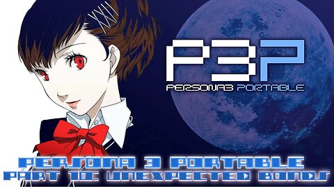 Persona 3 Portable Part 10: Unexpected Bonds