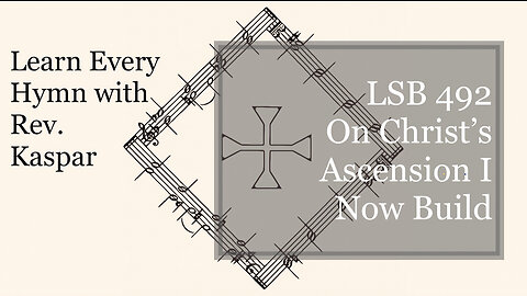 LSB 492 On Christ’s Ascension I Now Build ( Lutheran Service Book )