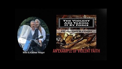 AN EXAMPLE OF VIOLENT FAITH by Dr Michael H Yeager