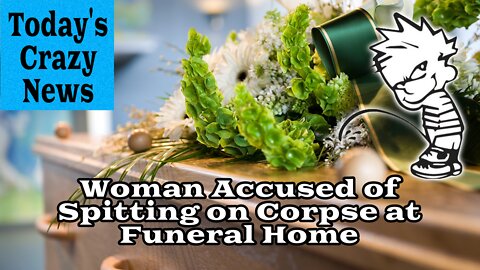 Woman Accused of Spitting on Corpse at Funeral Home