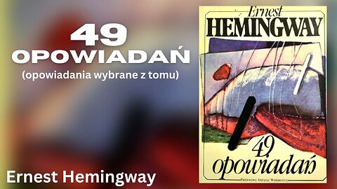 Wybrane opowiadania z Tomu 49 opowiadań - Ernest Hemingway | Audiobook PL