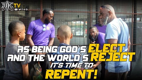 AS BEING GOD'S ELECT AND THE WORLD'S REJECT, IT'S TIME TO REPENT!