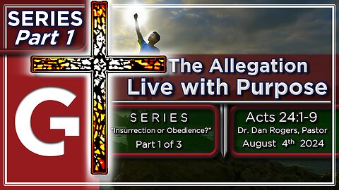 GCC AZ 11AM - 08042024 - Service - The Allegation: Live With Purpose. ( Acts 24:1-9 )