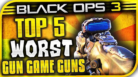 TOP 5 Worst/ Most-DREADED Guns To Use in Black Ops 3 Gun Game! - Top 5 Worst Guns in BO3 Gun Game!