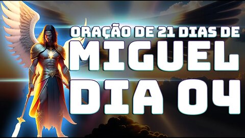 DIA 04 ORAÇÃO DE 21 DIAS DE MIGUEL AO VIVO