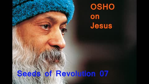 Osho on Jesus - Seeds of Revolution 07