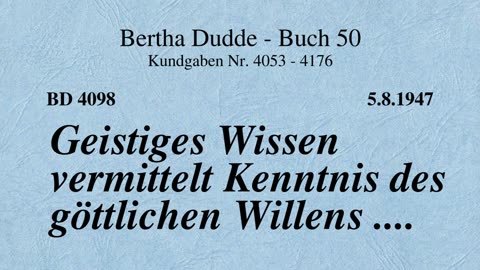 BD 4098 - GEISTIGES WISSEN VERMITTELT KENNTNIS DES GÖTTLICHEN WILLENS ....