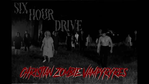 6 Hour Drive - Christian Zombie Vampyres