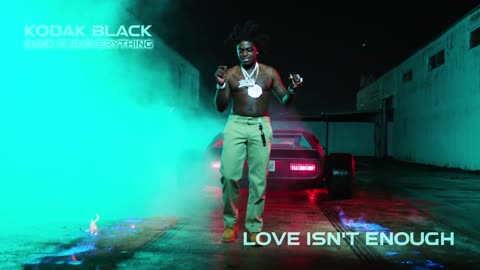 Kodak Black - Love Isn't Enough