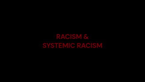 Racism and Systemic Racism