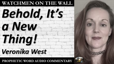 “Behold, It’s a New Thing!” – Powerful Prophetic Encouragement from Veronika West