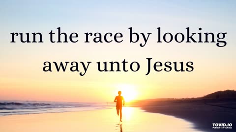 run the race by looking away unto Jesus